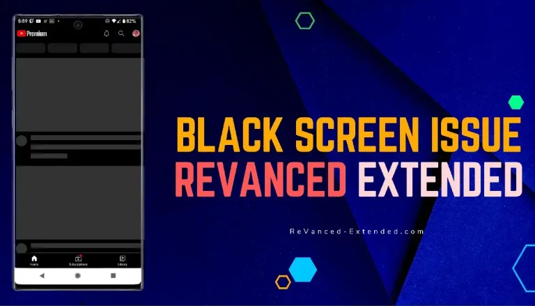 Fix The Black Screen Issue In ReVanced Extended